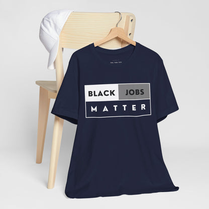 Black Jobs Matter T Shirt