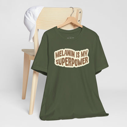 Melanin is my Superpower t shirt