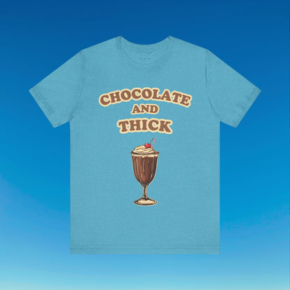 Chocolate and Thick T Shirt