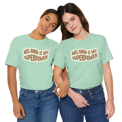 Melanin is my Superpower t shirt