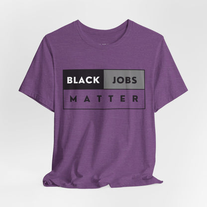 Black Jobs Matter T Shirt