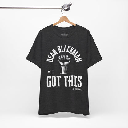 Dear Blackman You Got This T Shirt