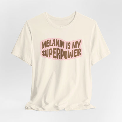 Melanin is my Superpower t shirt