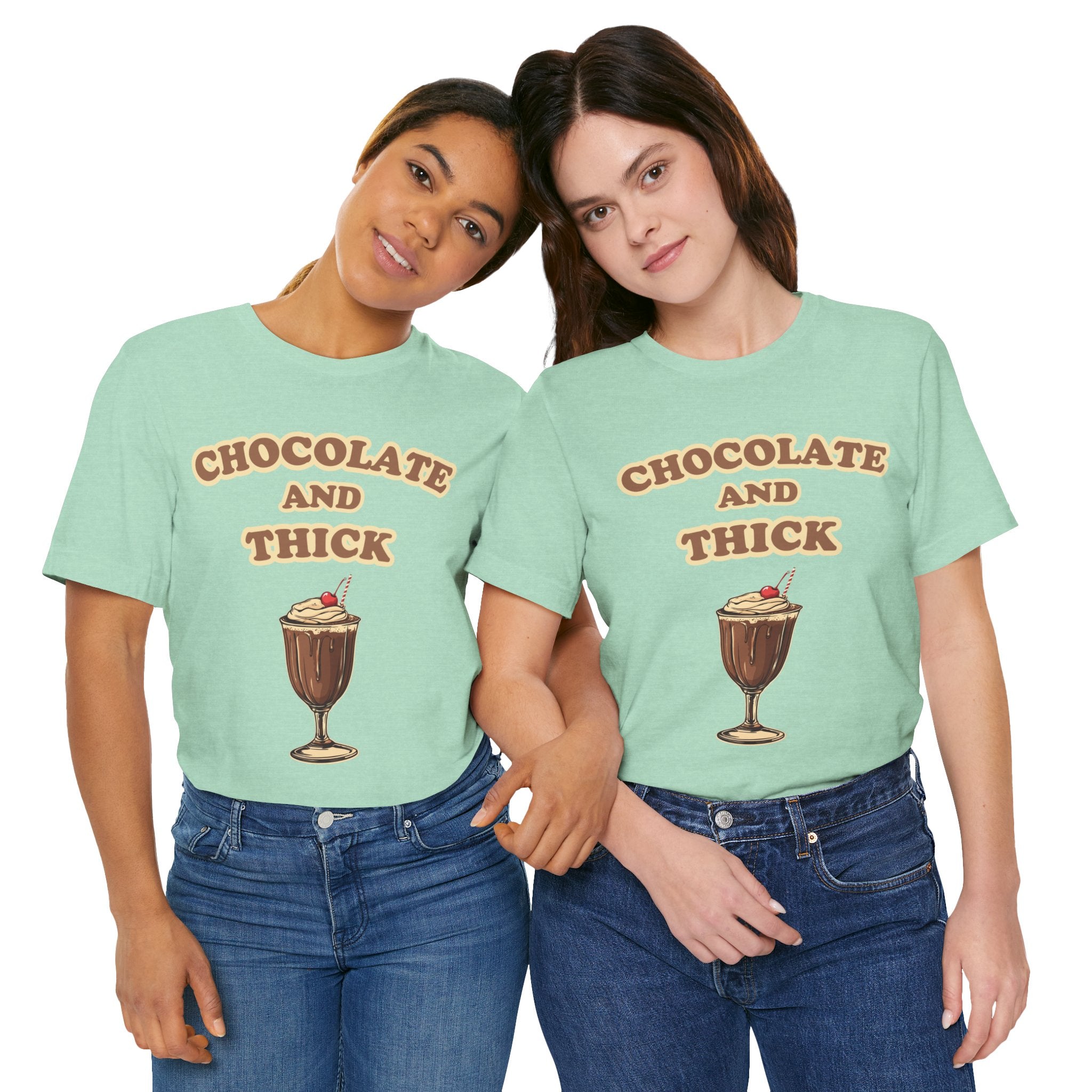 Chocolate and Thick T Shirt