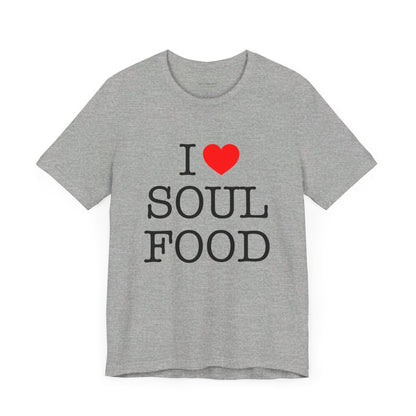 I LOVE SOUL FOOD T SHIRT