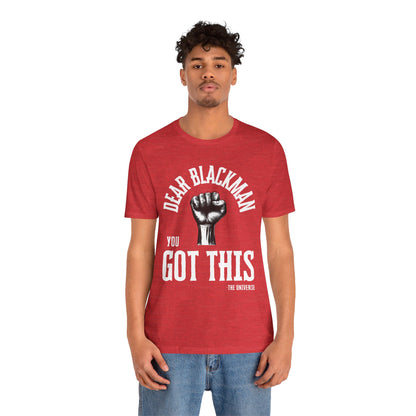 Dear Blackman You Got This T Shirt