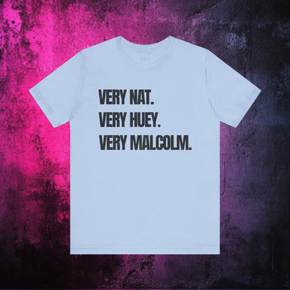 Very Nat.  Very Huey.  Very Malcolm.  T Shirt