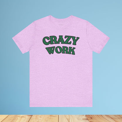 Crazy Work T Shirt