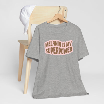 Melanin is my Superpower t shirt