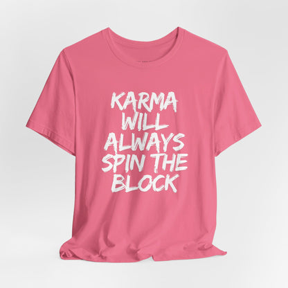 Karma Will Always Spin the Block T Shirt