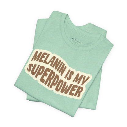 Melanin is my Superpower t shirt