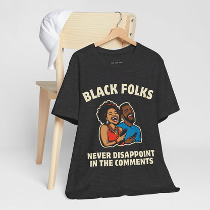 Black Folks Never Disappoint in the Comments T Shirt