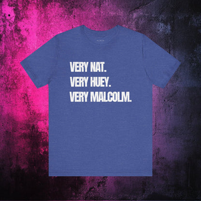 Very Nat.  Very Huey.  Very Malcolm.  T Shirt