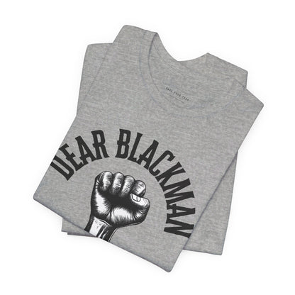 Dear Blackman You Got This T Shirt