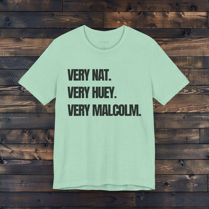 Very Nat.  Very Huey.  Very Malcolm.  T Shirt