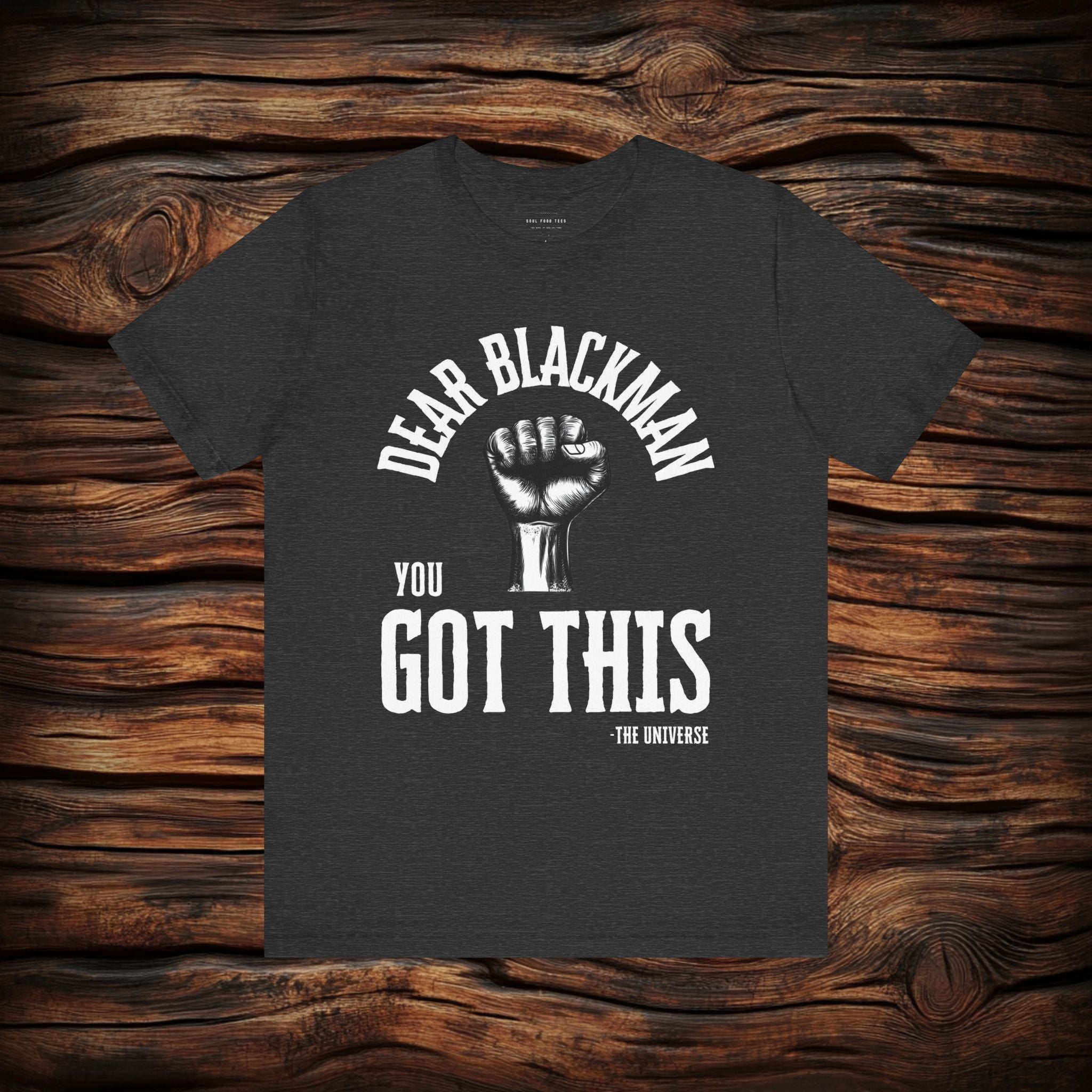 Dear Blackman You Got This T Shirt