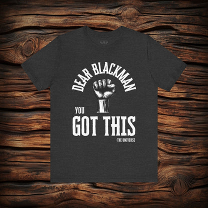 Dear Blackman You Got This T Shirt