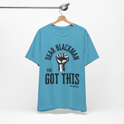 Dear Blackman You Got This T Shirt