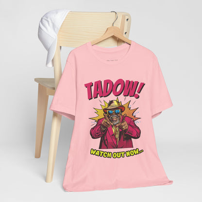 Tadow! Watch out Now T Shirt