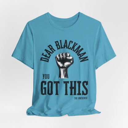 Dear Blackman You Got This T Shirt