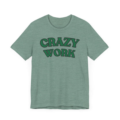 Crazy Work T Shirt