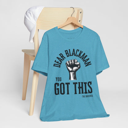 Dear Blackman You Got This T Shirt