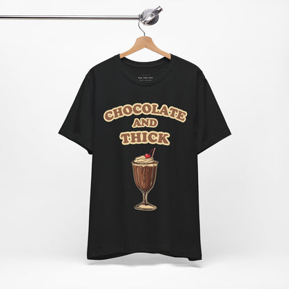 Chocolate and Thick T Shirt