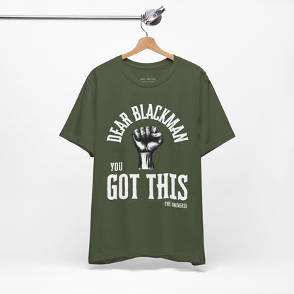 Dear Blackman You Got This T Shirt