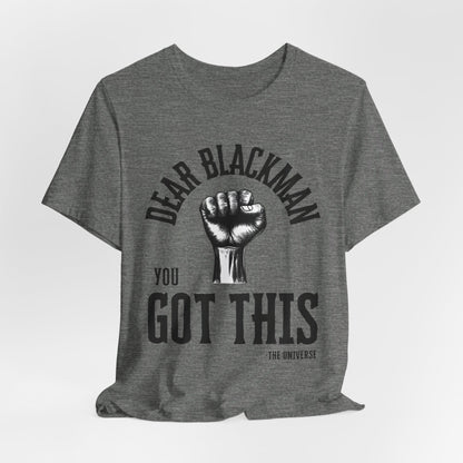 Dear Blackman You Got This T Shirt