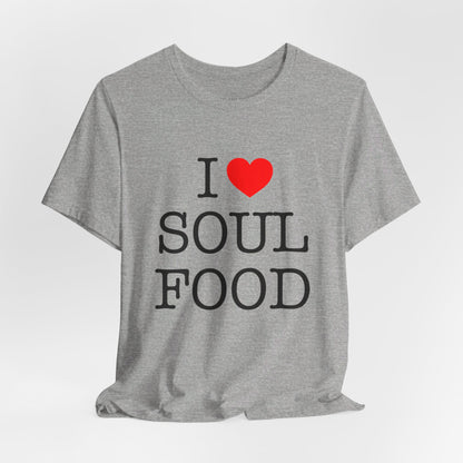 I LOVE SOUL FOOD T SHIRT