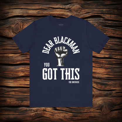 Dear Blackman You Got This T Shirt