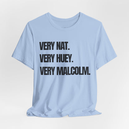 Very Nat.  Very Huey.  Very Malcolm.  T Shirt