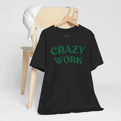 Crazy Work T Shirt