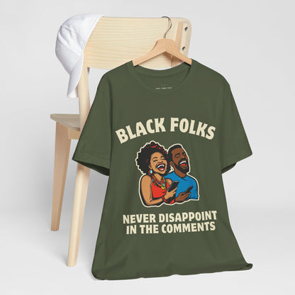 Black Folks Never Disappoint in the Comments T Shirt