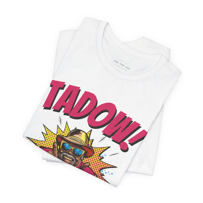 Tadow! Watch out Now T Shirt