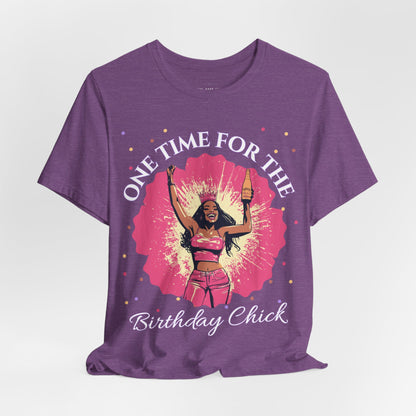 One Time for the Birthday Chick T Shirt