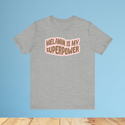 Melanin is my Superpower t shirt