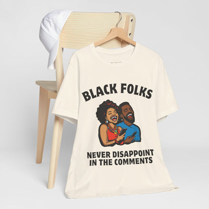 Black Folks Never Disappoint in the Comments T Shirt