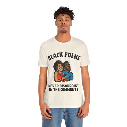 Black Folks Never Disappoint in the Comments T Shirt