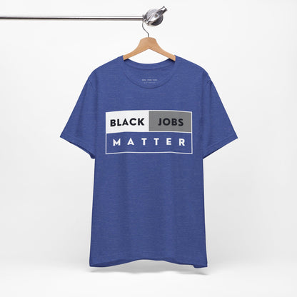 Black Jobs Matter T Shirt