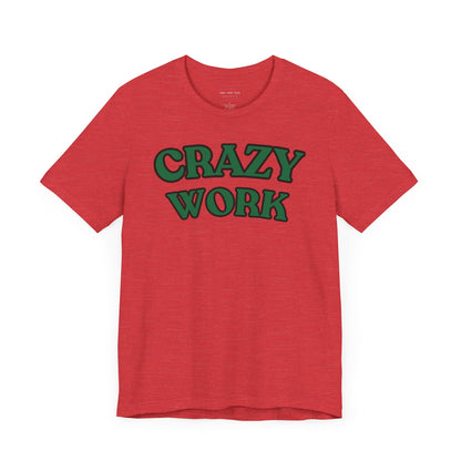 Crazy Work T Shirt