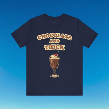 Chocolate and Thick T Shirt