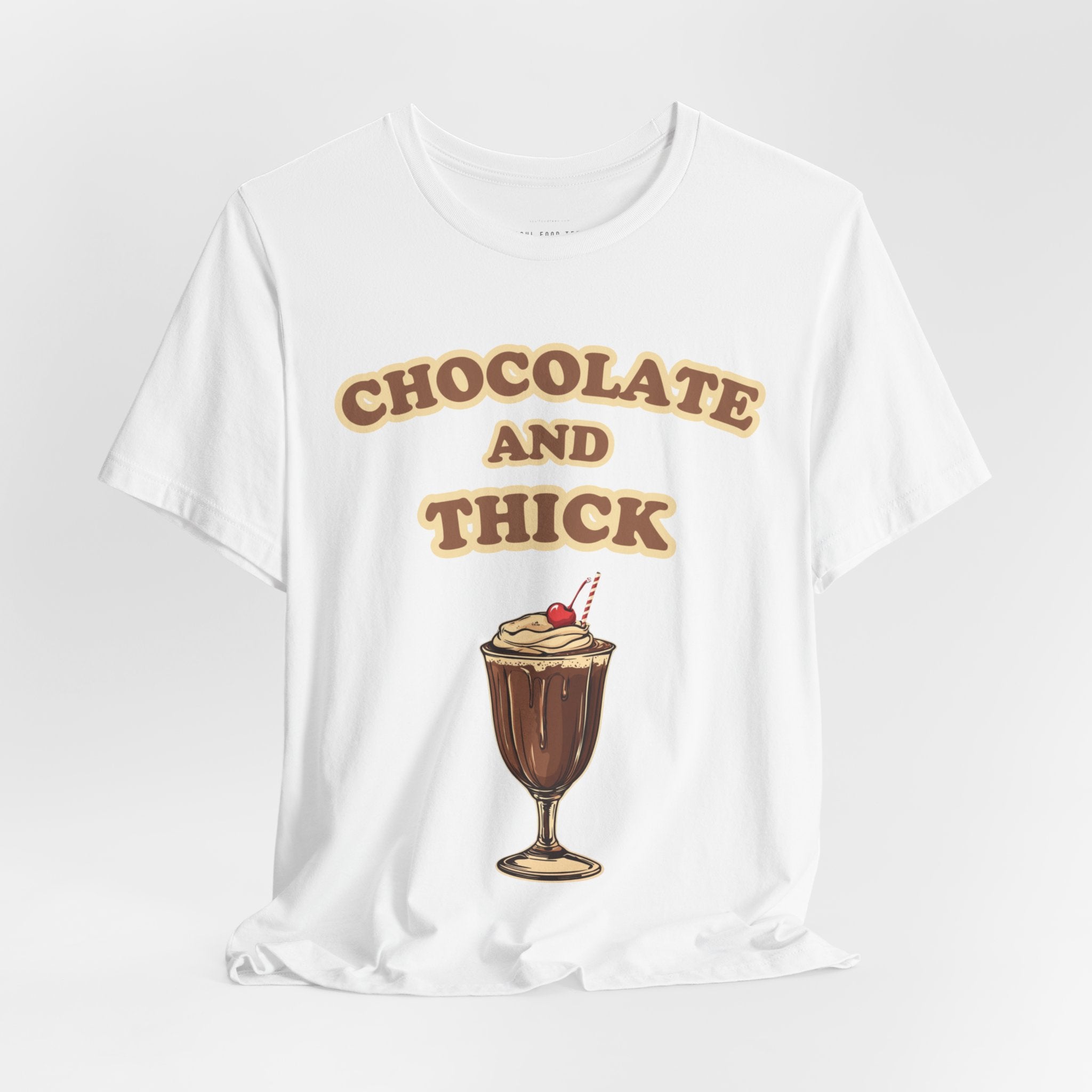 Chocolate and Thick T Shirt