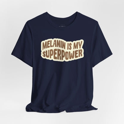 Melanin is my Superpower t shirt