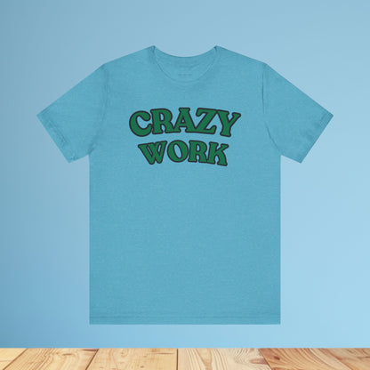 Crazy Work T Shirt