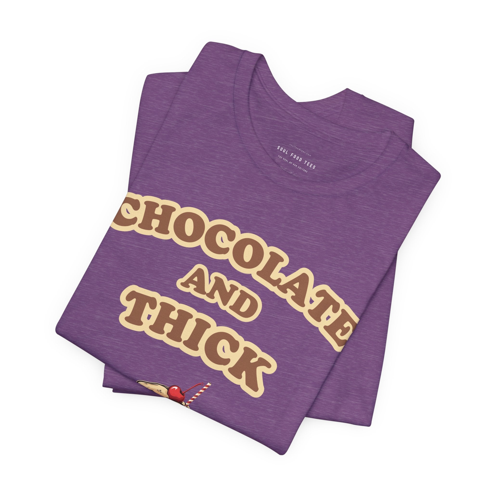 Chocolate and Thick T Shirt