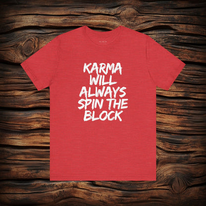 Karma Will Always Spin the Block T Shirt