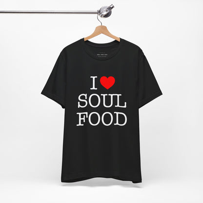 I LOVE SOUL FOOD T SHIRT