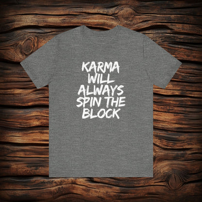 Karma Will Always Spin the Block T Shirt