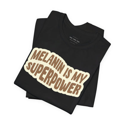 Melanin is my Superpower t shirt